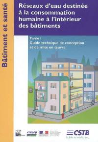 Réseaux d'eau destinée à la consommation humaine à l'intérieur des bâtiments. Vol. 1. Guide technique de conception et de mise en oeuvre