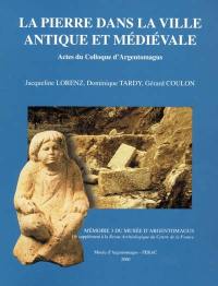 La pierre dans la ville antique et médiévale : analyses, méthodes et apports : actes du colloque d'Argentomagus, Argenton-sur-Creuse, Saint-Marcel, Indre, 30 et 31 mars 1998