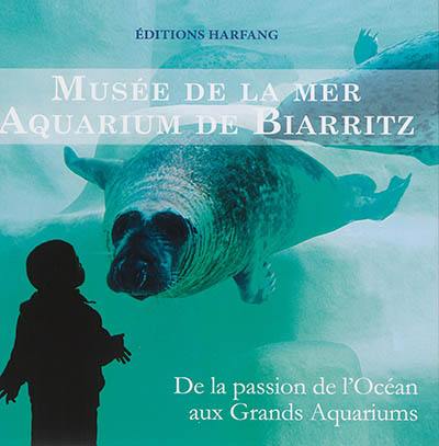 Musée de la mer, aquarium de Biarritz : de la passion de l'océan aux grands aquariums