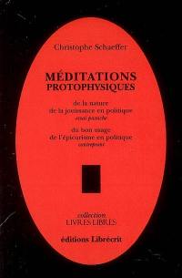 Méditations protophysiques : de la nature de la jouissance en politique : essai pastiche. Du bon usage de l'épicurisme en politique : contrepoint