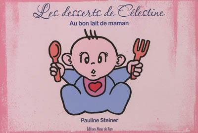 Les desserts de Célestine : au bon lait de maman