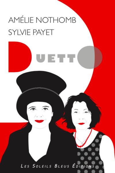 Duetto Amélie Nothomb Sylvie Payet : suivi de deux entretiens avec Amélie Nothomb