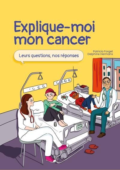 Explique-moi mon cancer : leurs questions, nos réponses