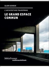 Le grand espace commun : l'architecture transforme