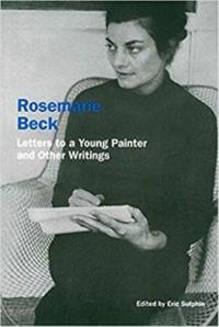 Rosemarie Beck : Letters to a Young Painter and Other Writings