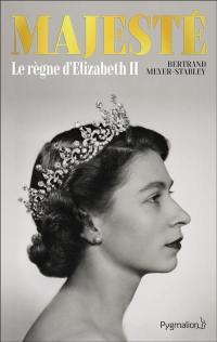 Majesté : le règne d'Elizabeth II