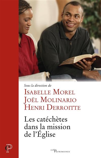 Les catéchètes dans la mission de l'Eglise : actes du VIIe colloque de l'ISPC (Institut supérieur de pastorale catéchétique du Theologicum), Faculté de théologie et de sciences religieuses de l'Institut catholique de Paris, tenu à Paris du 17 au 20 février 2015