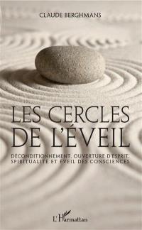 Les cercles de l'éveil : déconditionnement, ouverture d'esprit, spiritualité et éveil des consciences