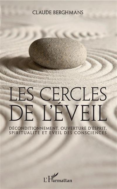 Les cercles de l'éveil : déconditionnement, ouverture d'esprit, spiritualité et éveil des consciences