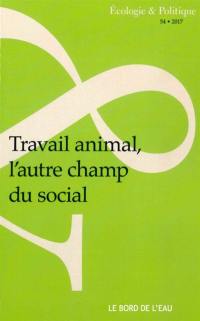 Ecologie et politique, n° 54. Travail animal, l'autre champ du social