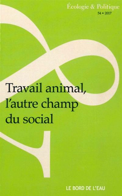 Ecologie et politique, n° 54. Travail animal, l'autre champ du social