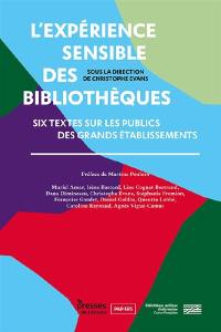 L'expérience sensible des bibliothèques : six textes sur les publics des grands établissements