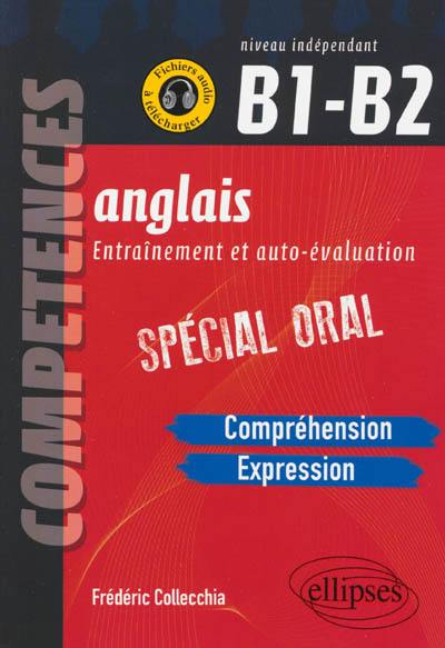 Anglais, entraînement et auto-évaluation : compréhension, expression : spécial oral, niveau indépendant B1-B2