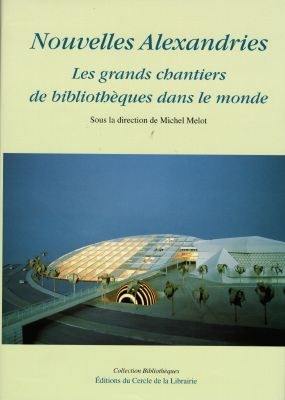 Nouvelles Alexandries : les grands chantiers de bibliothèques dans le monde