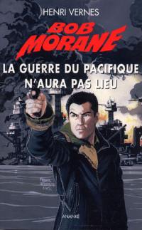 Bob Morane. La guerre du Pacifique n'aura pas lieu