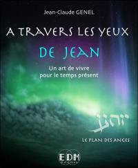 A travers les yeux de Jean : un art de vivre pour le temps présent. Vol. 7. Le plan des anges