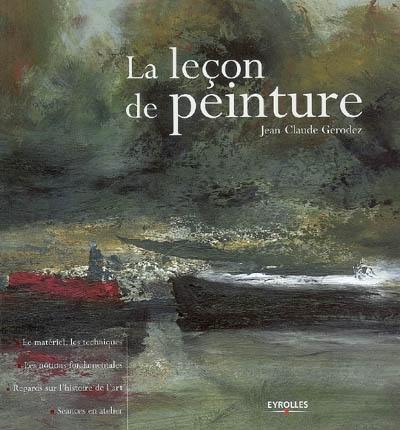 La leçon de peinture : le matériel, les techniques, les notions fondamentales, regards sur l'histoire de l'art, séances en atelier