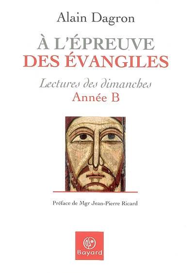 A l'épreuve des Evangiles : lectures des dimanches, année B