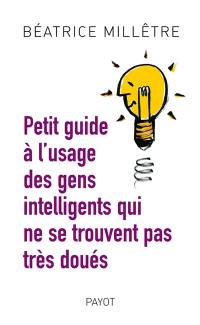 Petit guide à l'usage des gens intelligents qui ne se trouvent pas très doués