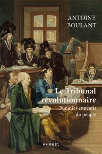 Le Tribunal révolutionnaire : punir les ennemis du peuple