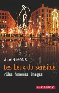 Les lieux du sensible : villes, hommes, images