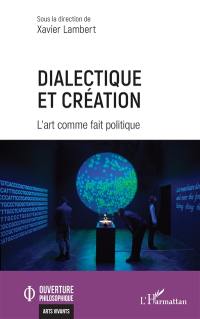 Dialectique et création : l'art comme fait politique