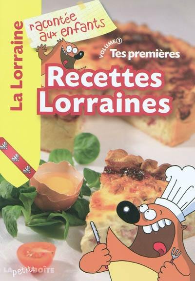 Tes premières recettes lorraines. Vol. 1