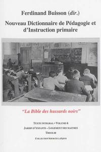 Nouveau dictionnaire de pédagogie et d'instruction primaire : la bible des hussards noirs : texte intégral. Vol. 06. Jardin d'enfants-Logement des maîtres