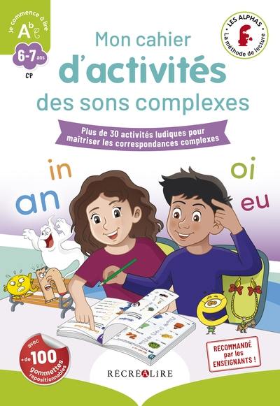 Mon cahier d'activités des sons complexes : plus de 30 activités ludiques pour maîtriser les correspondances complexes : 6-7 ans, CP