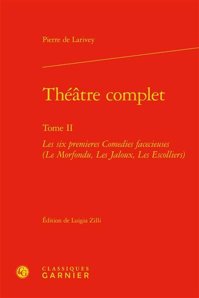 Théâtre complet. Vol. 2. Les six premières comédies facétieuses Théâtre complet. Vol. 2. Les six premières comédies facétieuses