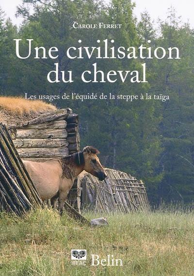 Une civilisation du cheval : les usages de l'équidé, de la steppe à la taïga