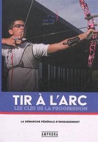 Tir à l'arc : les clés de la progression : démarche fédérale d'enseignement