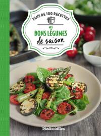 Mes bons légumes de saison : plus de 100 recettes