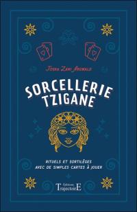 Sorcellerie tzigane : rituels et sortilèges avec de simples cartes à jouer