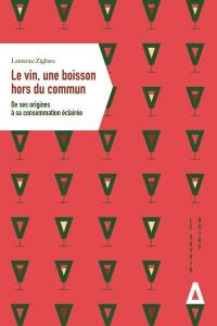 Le vin, une boisson hors du commun : de ses origines à sa consommation éclairée