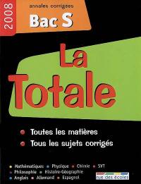 La totale, bac S 2008 : annales corrigées : toutes les matières, tous les sujets corrigés