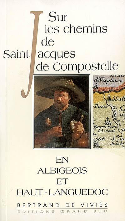 Sur les chemins de Saint-Jacques de Compostelle : en Albigeois et Haut-Languedoc