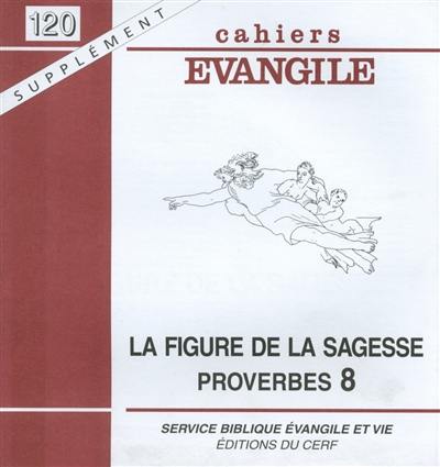 Cahiers Evangile, supplément, n° 120. La figure de la Sagesse, proverbes 8, 22-31