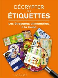 Décrypter les étiquettes : les étiquettes alimentaires à la loupe