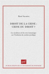 Droit de la crise, crise du droit ? : les incidences de la crise économique sur l'évolution du système juridique