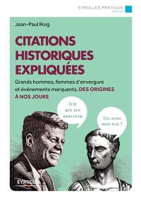 Citations historiques expliquées : grands hommes, femmes d'envergure et événements marquants, des origines à nos jours