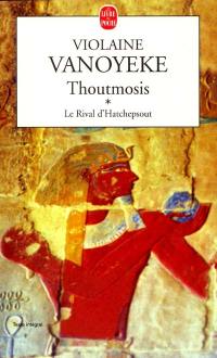 Thoutmosis. Vol. 1. Le rival d'Hatchepsout