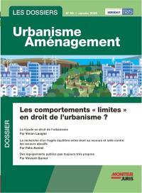 Les dossiers urbanisme aménagement, n° 62. Les comportements "limites" en droit de l'urbanisme ?