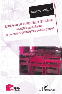 Redéfinir le curriculum scolaire : sociétés en mutation et nouveaux paradigmes pédagogiques