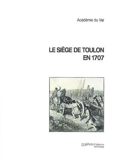 Le siège de Toulon en 1707 : évocation à l'occasion d'un tricentenaire Opéra de Toulon Provence Méditerranée le 14 septembre 2007