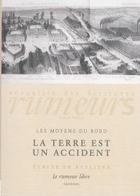 Rumeurs : actualité des écritures, hors-série, n° 1. La terre est un accident : écrits en ateliers