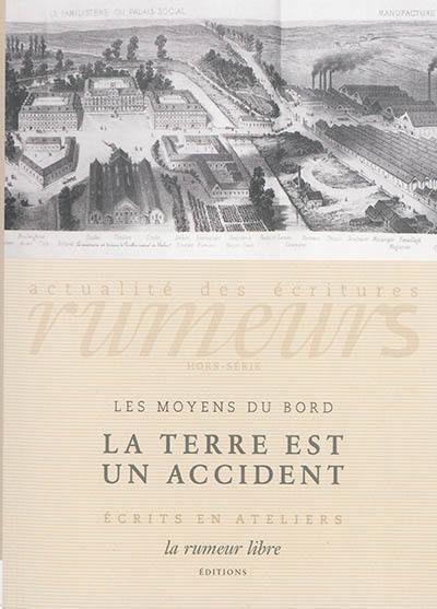 Rumeurs : actualité des écritures, hors-série, n° 1. La terre est un accident : écrits en ateliers