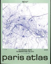 Paris atlas : 2024 : 150 original maps to understand the city