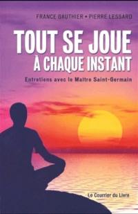 Tout se joue à chaque instant : entretiens avec le maître Saint-Germain