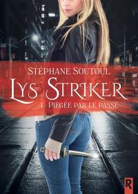 Lys Striker. Vol. 1. Piégée par le passé